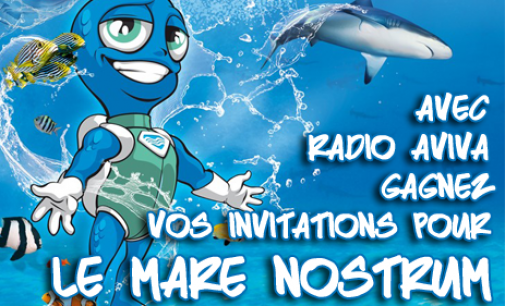 Ecoutez Radio Aviva et gagnez vos entrées pour l’aquarium Mare Nostrum de Montpellier